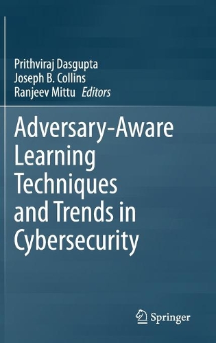 Adversary-Aware Learning Techniques and Trends in Cybersecurity. 2021 ed.