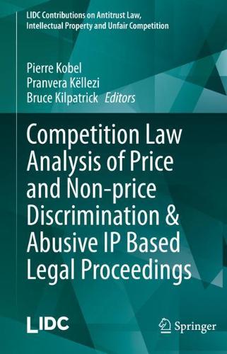 Competition Law Analysis of Price and Non-price Discrimination & Abusive IP Based Legal Proceedings. 2021 ed.