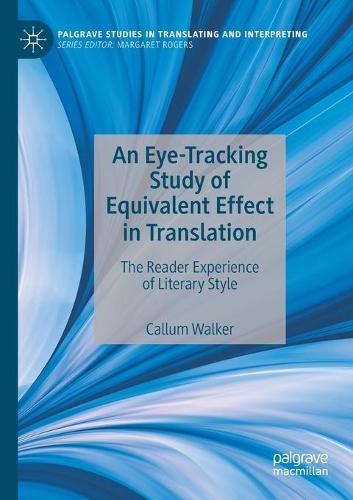 An Eye-Tracking Study of Equivalent Effect in Translation: The Reader Experience of Literary Style. 2021 ed.