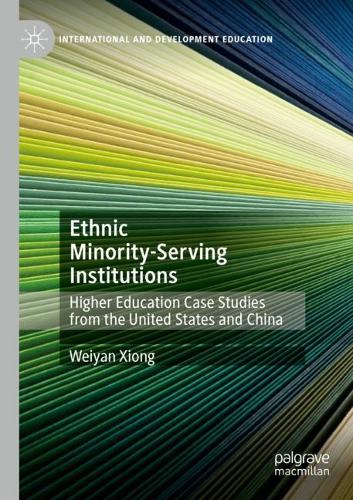 Ethnic Minority-Serving Institutions: Higher Education Case Studies from the United States and China. 1st ed. 2020