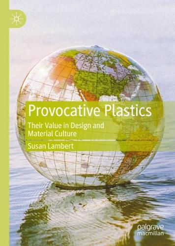 Provocative Plastics: Their Value in Design and Material Culture. 2020 ed.