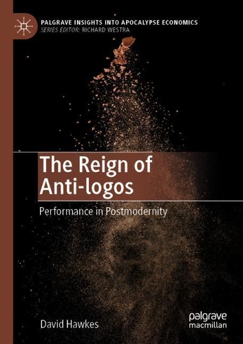 The Reign of Anti-logos: Performance in Postmodernity. 2020 ed.
