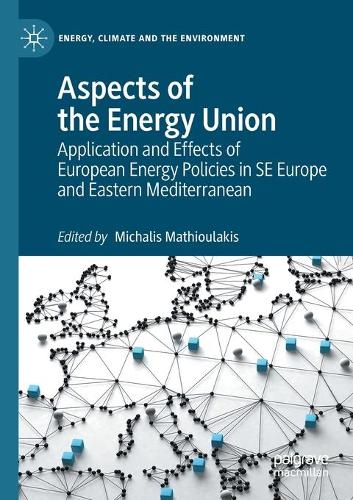 Aspects of the Energy Union: Application and Effects of European Energy Policies in SE Europe and Eastern Mediterranean. 2021 ed.