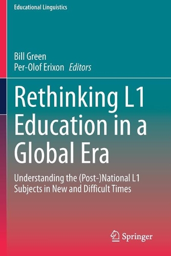 Rethinking L1 Education in a Global Era: Understanding the (Post-)National L1 Subjects in New and Difficult Times. 2020 ed.