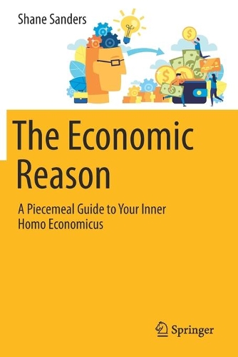 The Economic Reason: A Piecemeal Guide to Your Inner Homo Economicus. 2020 ed.