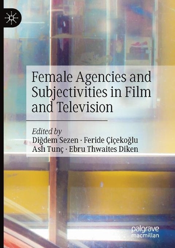 Female Agencies and Subjectivities in Film and Television. 2020 ed.