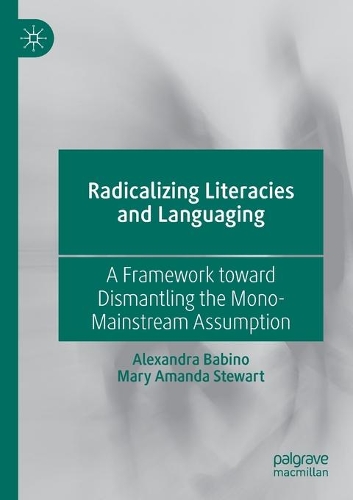 Radicalizing Literacies and Languaging: A Framework toward Dismantling the Mono-Mainstream Assumption. 2020 ed.