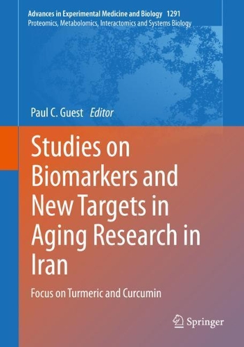 Studies on Biomarkers and New Targets in Aging Research in Iran: Focus on Turmeric and Curcumin. 1st ed. 2021