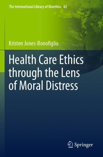 Health Care Ethics through the Lens of Moral Distress. 1st ed. 2020