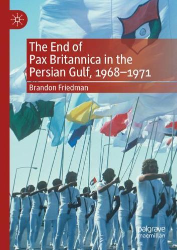 The End of Pax Britannica in the Persian Gulf, 1968-1971. 2020 ed.