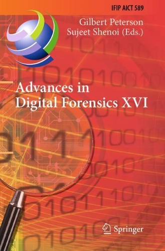Advances in Digital Forensics XVI: 16th IFIP WG 11.9 International Conference, New Delhi, India, January 6-8, 2020, Revised Selected Papers. 2020 ed.