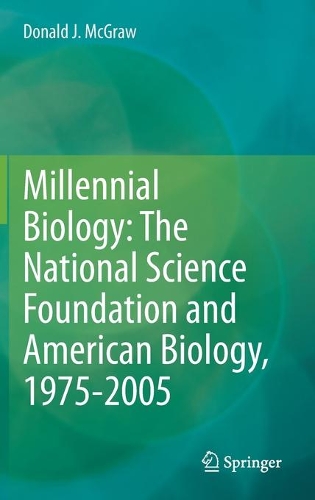 Millennial Biology: The National Science Foundation and American Biology, 1975-2005. 2021 ed.