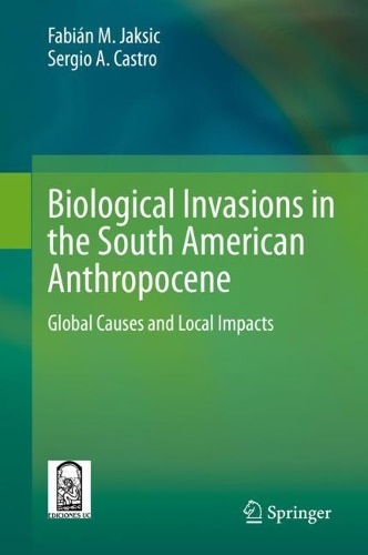 Biological Invasions in the South American Anthropocene: Global Causes and Local Impacts. 2021 ed.