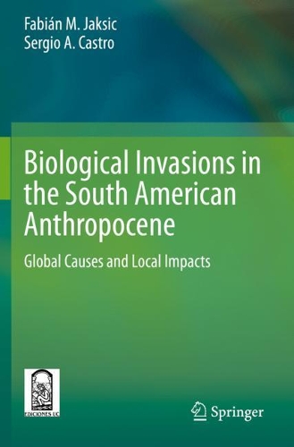 Biological Invasions in the South American Anthropocene: Global Causes and Local Impacts. 2021 ed.