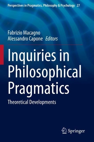 Inquiries in Philosophical Pragmatics: Theoretical Developments. 2021 ed.