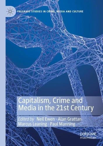 Capitalism, Crime and Media in the 21st Century. 2021 ed.
