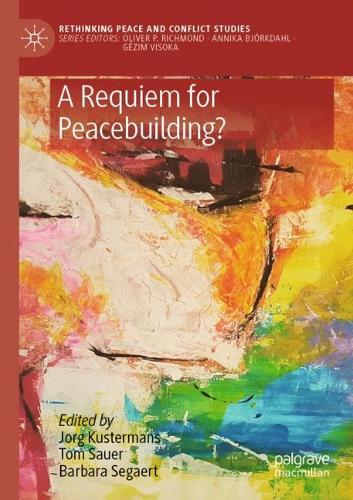 A Requiem for Peacebuilding?. 1st ed. 2021