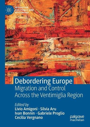 Debordering Europe: Migration and Control Across the Ventimiglia Region. 2021 ed.