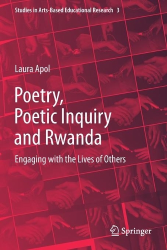 Poetry, Poetic Inquiry and Rwanda: Engaging with the Lives of Others. 2021 ed.