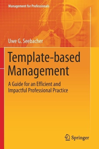 Template-based Management: A Guide for an Efficient and Impactful Professional Practice. 2021 ed.