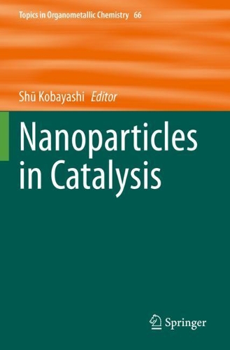 Nanoparticles in Catalysis. 1st ed. 2020