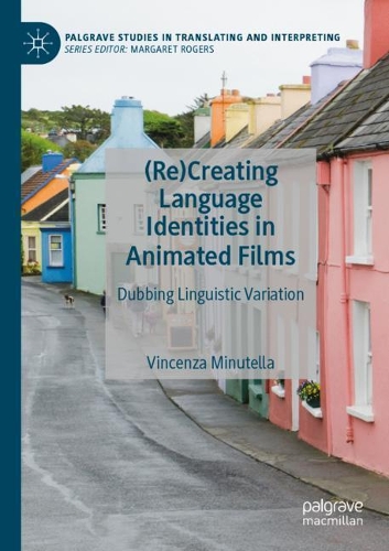 (Re)Creating Language Identities in Animated Films: Dubbing Linguistic Variation. 2021 ed.