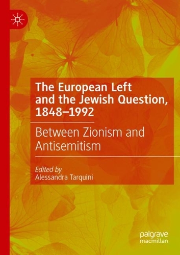 The European Left and the Jewish Question, 1848-1992: Between Zionism and Antisemitism. 2021 ed.
