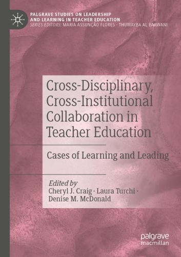 Cross-Disciplinary, Cross-Institutional Collaboration in Teacher Education: Cases of Learning and Leading. 2020 ed.