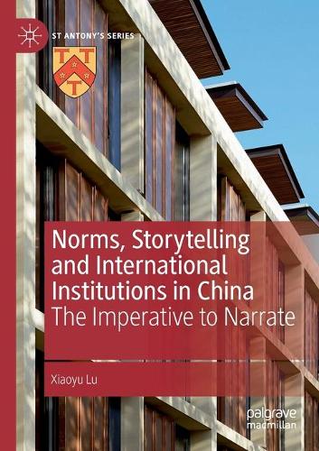Norms, Storytelling and International Institutions in China: The Imperative to Narrate. 2021 ed.