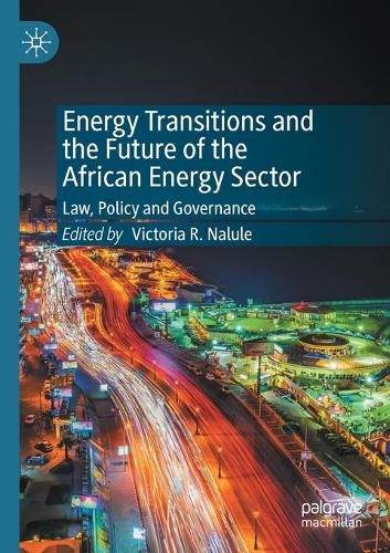 Energy Transitions and the Future of the African Energy Sector: Law, Policy and Governance. 2021 ed.