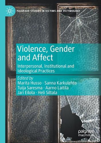 Violence, Gender and Affect: Interpersonal, Institutional and Ideological Practices. 2021 ed.