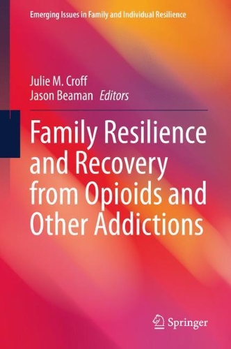 Family Resilience and Recovery from Opioids and Other Addictions.