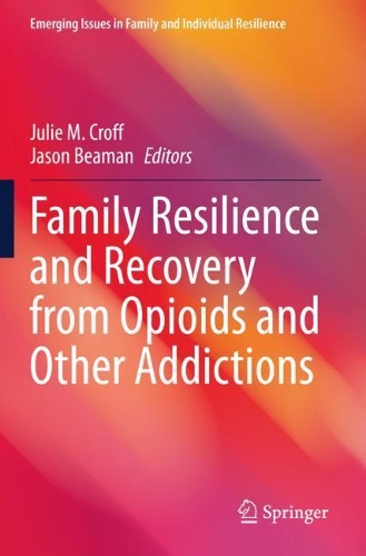 Family Resilience and Recovery from Opioids and Other Addictions. 2021 ed.