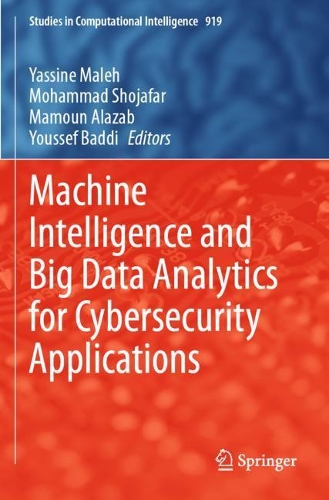 Machine Intelligence and Big Data Analytics for Cybersecurity Applications. 2021 ed.