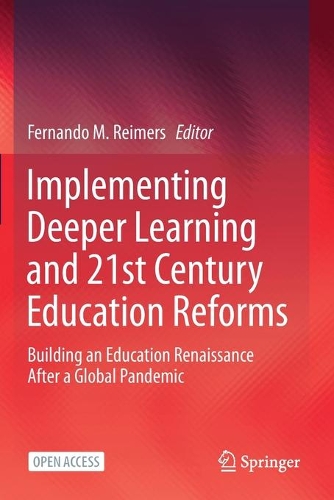 Implementing Deeper Learning and 21st Century Education Reforms: Building an Education Renaissance After a Global Pandemic. 1st ed. 2021