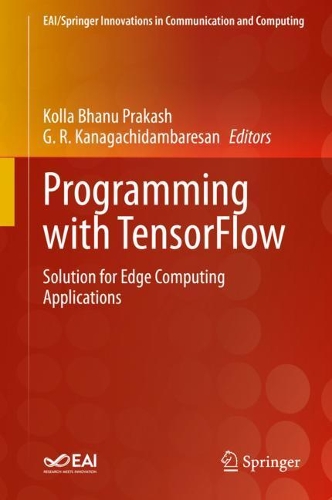 Programming with TensorFlow: Solution for Edge Computing Applications. 2021 ed.