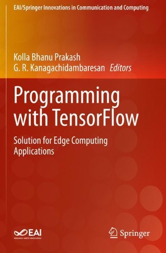 Programming with TensorFlow: Solution for Edge Computing Applications. 2021 ed.