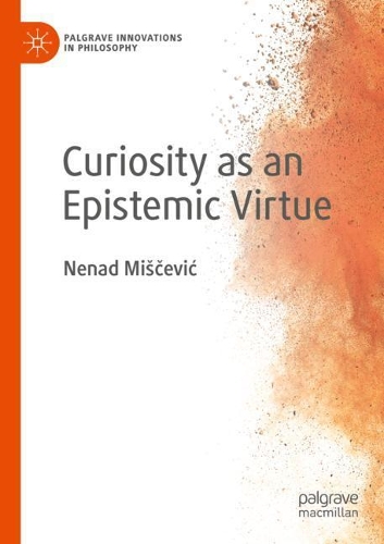 Curiosity as an Epistemic Virtue. 2020 ed.