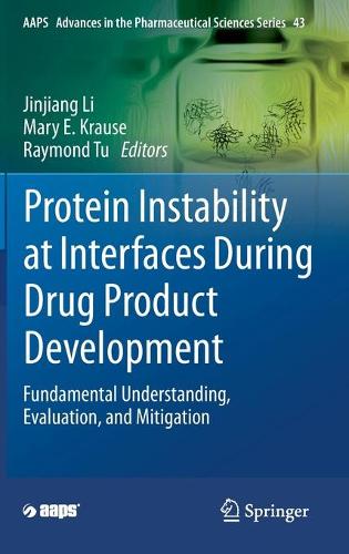 Protein Instability at Interfaces During Drug Product Development: Fundamental Understanding, Evaluation, and Mitigation. 2021 ed.