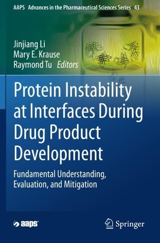 Protein Instability at Interfaces During Drug Product Development: Fundamental Understanding, Evaluation, and Mitigation. 2021 ed.