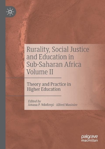 Rurality, Social Justice and Education in Sub-Saharan Africa Volume II: Theory and Practice in Higher Education. 2020 ed.