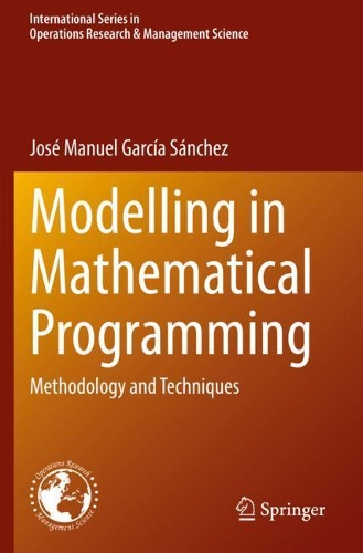 Modelling in Mathematical Programming: Methodology and Techniques. 2021 ed.