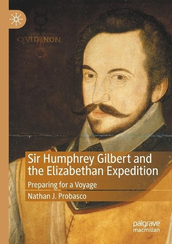Sir Humphrey Gilbert and the Elizabethan Expedition: Preparing for a Voyage. 2020 ed.
