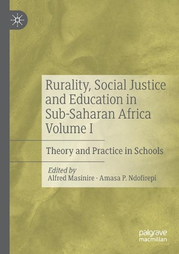 Rurality, Social Justice and Education in Sub-Saharan Africa Volume I: Theory and Practice in Schools. 2020 ed.