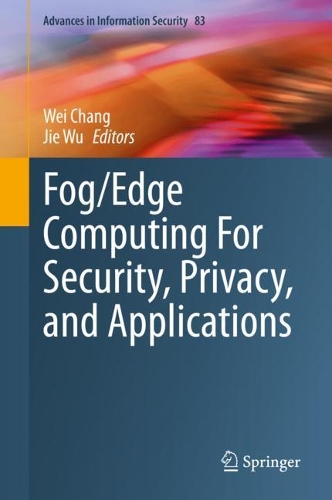 Fog/Edge Computing For Security, Privacy, and Applications. 2021 ed.
