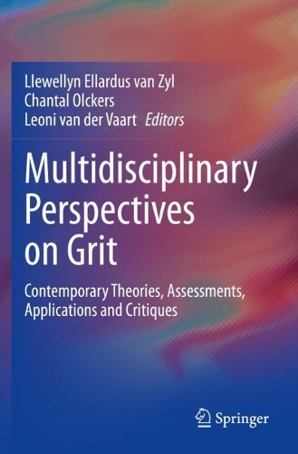 Multidisciplinary Perspectives on Grit: Contemporary Theories, Assessments, Applications and Critiques. 2021 ed.