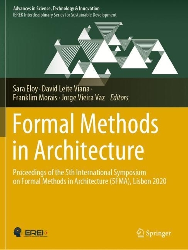 Formal Methods in Architecture: Proceedings of the 5th International Symposium on Formal Methods in Architecture (5FMA), Lisbon 2020. 1st ed. 2021
