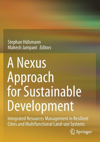 A Nexus Approach for Sustainable Development: Integrated Resources Management in Resilient Cities and Multifunctional Land-use Systems. 2021 ed.