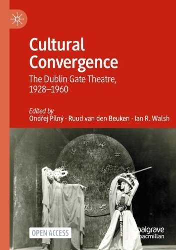 Cultural Convergence: The Dublin Gate Theatre, 1928-1960. 1st ed. 2021
