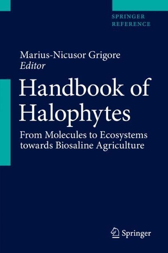 Handbook of Halophytes: From Molecules to Ecosystems towards Biosaline Agriculture. 1st ed. 2021